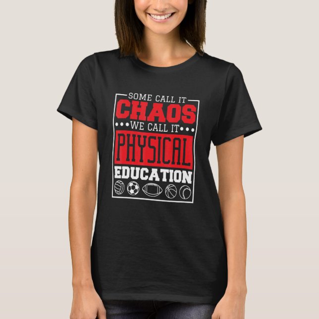 Some Call It Chaos We Call It Physical Education P T-Shirt (Vorderseite)