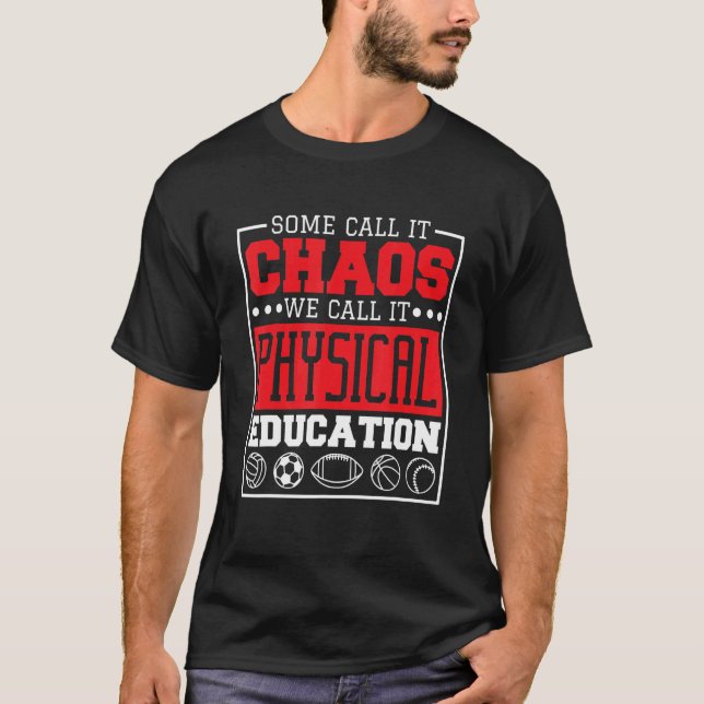 Some Call It Chaos We Call It Physical Education P T-Shirt (Vorderseite)