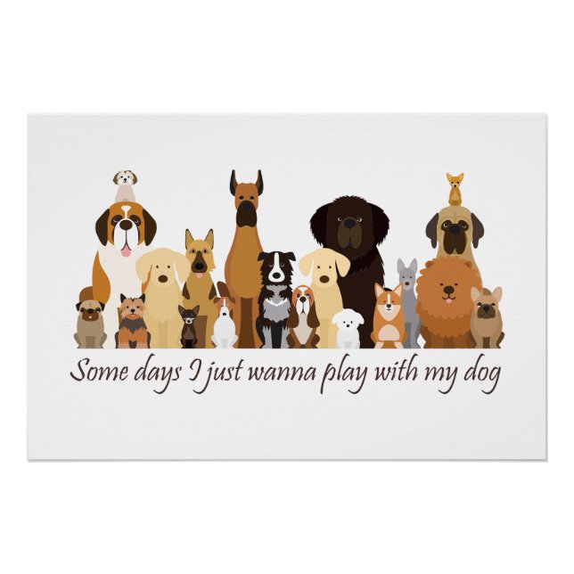 Some Days I just Wanna Play with my Dog Fun Quote Poster (Vorderseite)