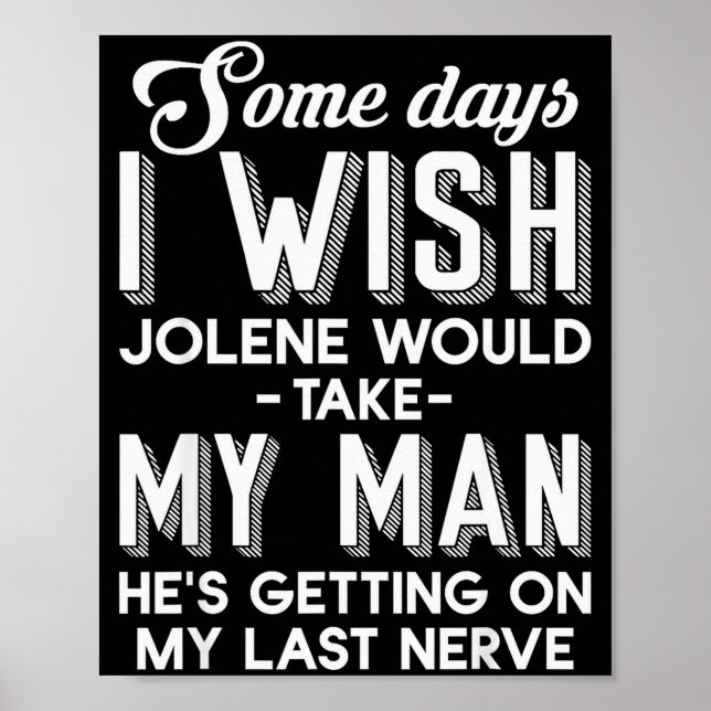 Some Days I Wish Jolene Would Take My Man He's Get Poster (Vorne)