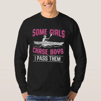 Some Girls Chasing Boys Kayaking  Kayak Boating Li T-Shirt