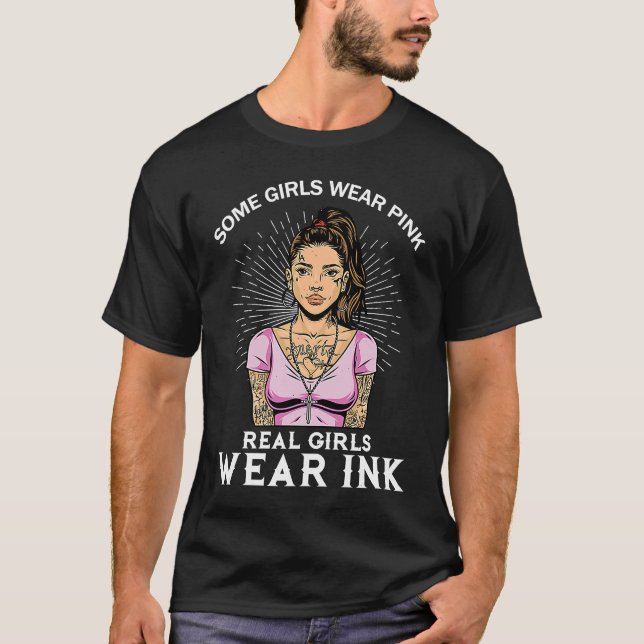 Some girls Wear Pink real girls wear ink Tattoo Ar T-Shirt (Vorderseite)