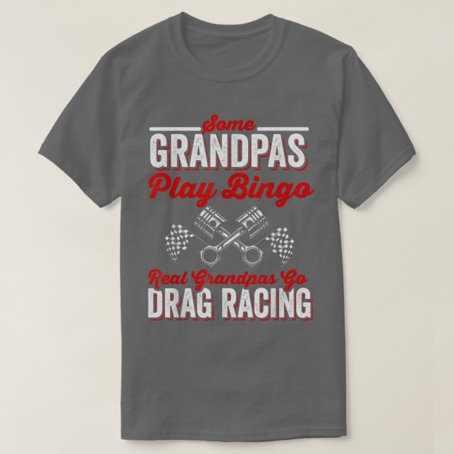 Some Grandpas Play Bingo Real Grandpas Go Drag Rac T-Shirt (Design vorne)