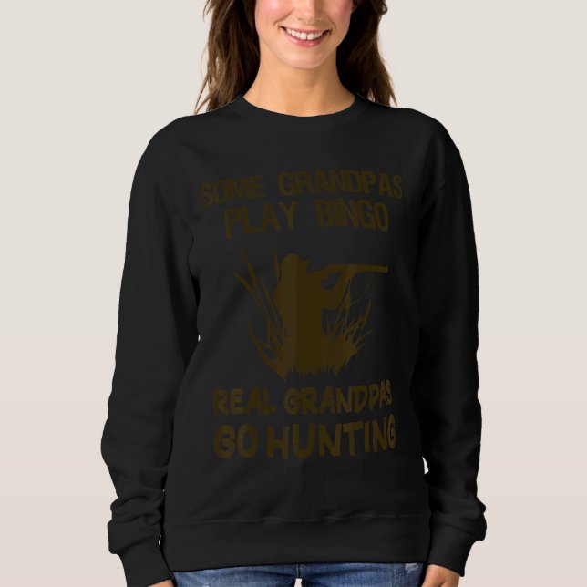 Some Grandpas Play Bingo Real Grandpas Go Hunting  Sweatshirt (Vorderseite)