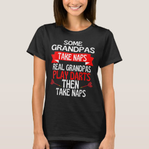 Some Grandpas Take Naps Real Grandpas Play Darts T-Shirt