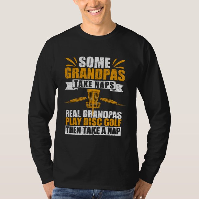 Some Grandpas Take Naps Real Grandpas Play Disc Go T-Shirt (Vorderseite)