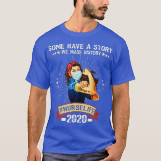 Some Have A Story We Made History Nurselife 2020 N T-Shirt