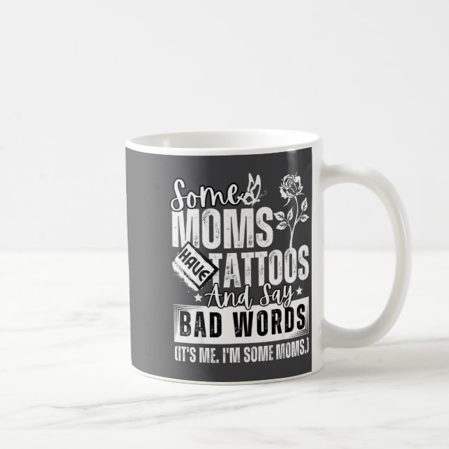 Some Moms Have Tattoos And Say Bad Words It's Prou Kaffeetasse (Rechts)