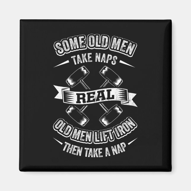 Some Old Men Take Naps Real Old Men Lift Iron Then Magnet (Vorne)