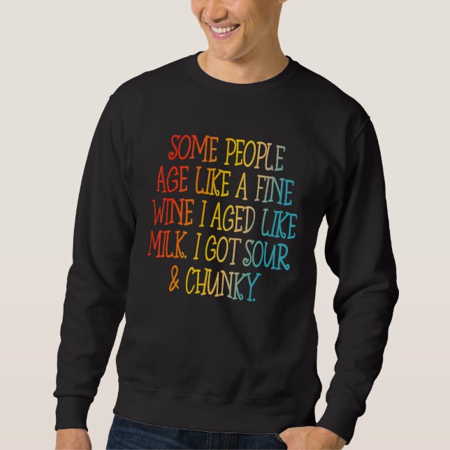 Some People Age Like A Fine Wine I Aged Like Milk Sweatshirt (Vorderseite)