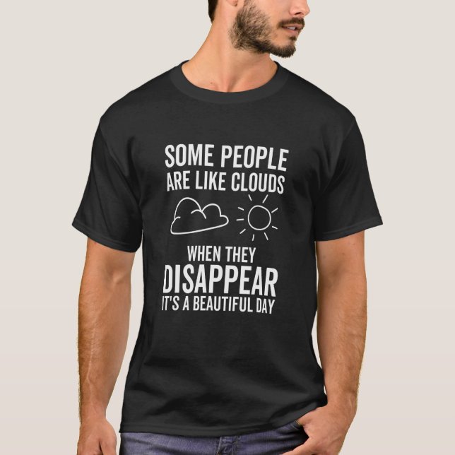 Some People Are Like Clouds When Disappear Beautif T-Shirt (Vorderseite)