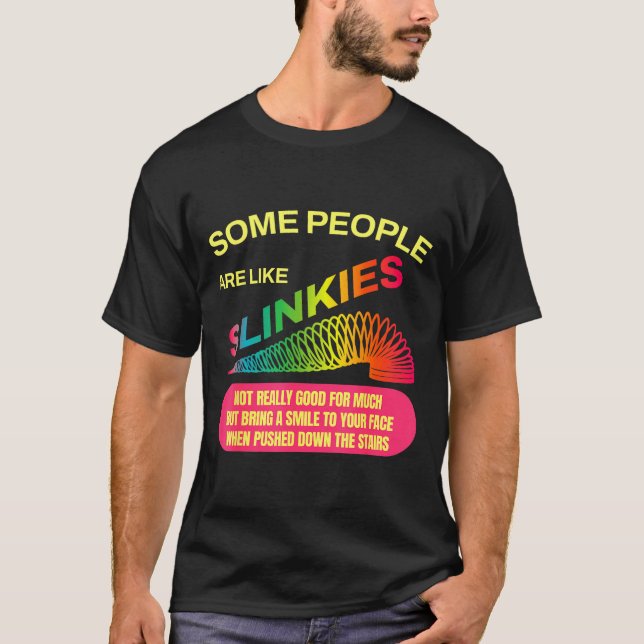 Some People Are Like Slinkies Funny Sarcastic Gift T-Shirt (Vorderseite)