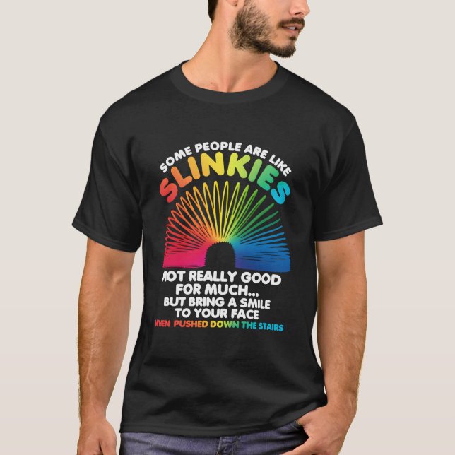 Some People Are Like Slinkies Sarcasm T-Shirt (Vorderseite)