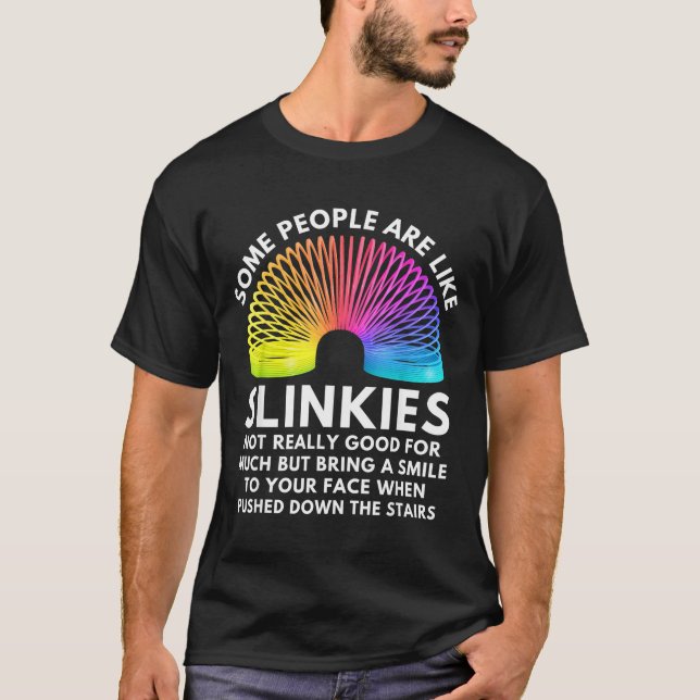 Some People Are Like Slinkies  T-Shirt (Vorderseite)