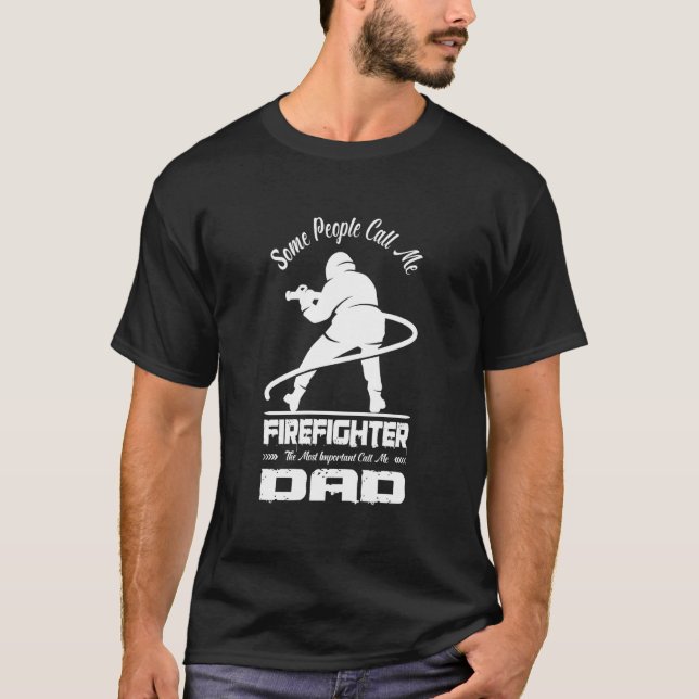 Some People Call Me Firefighter Dad Fireman Daddy  T-Shirt (Vorderseite)