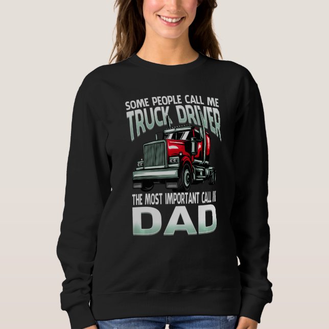 Some People Call Me Truck Driver The Most Importan Sweatshirt (Vorderseite)