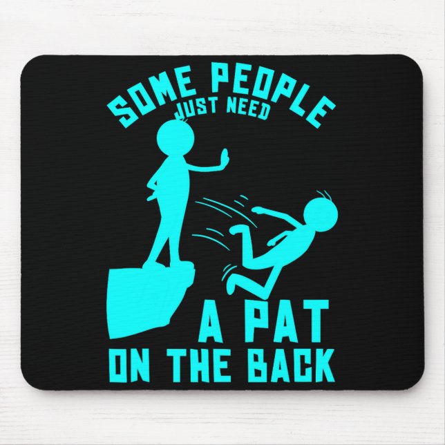 Some People Just Need A Pat On The Back Sarcastic  Mousepad (Vorne)
