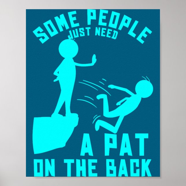 Some People Just Need A Pat On The Back Sarcastic  Poster (Vorne)