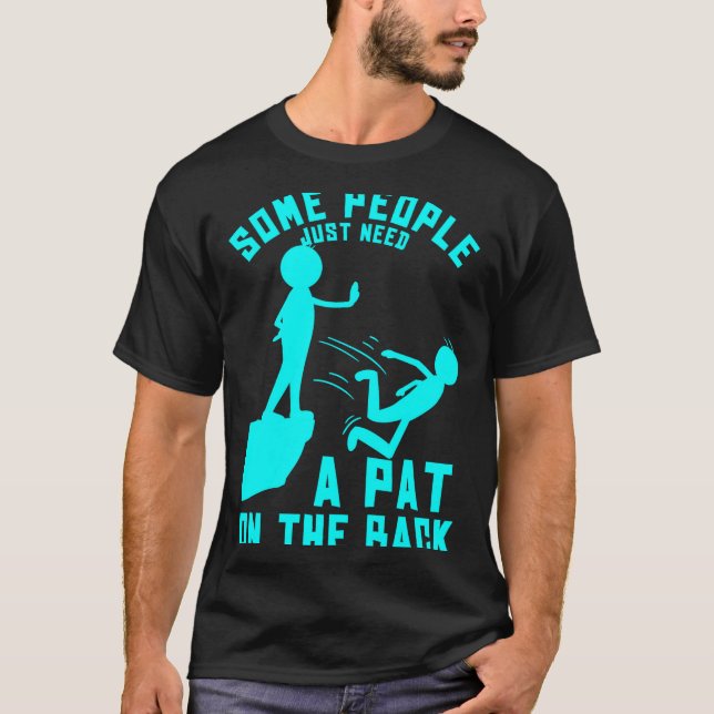 Some People Just Need A Pat On The Back Sarcastic  T-Shirt (Vorderseite)