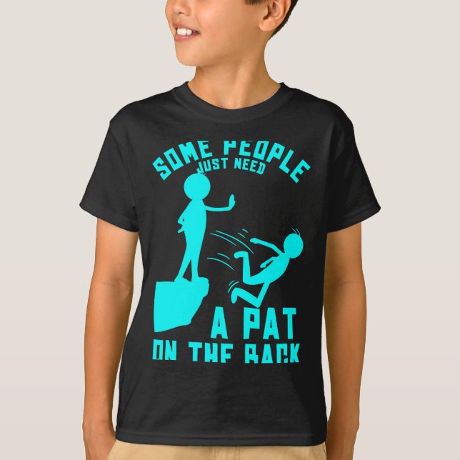 Some People Just Need A Pat On The Back Sarcastic  T-Shirt (Vorderseite)