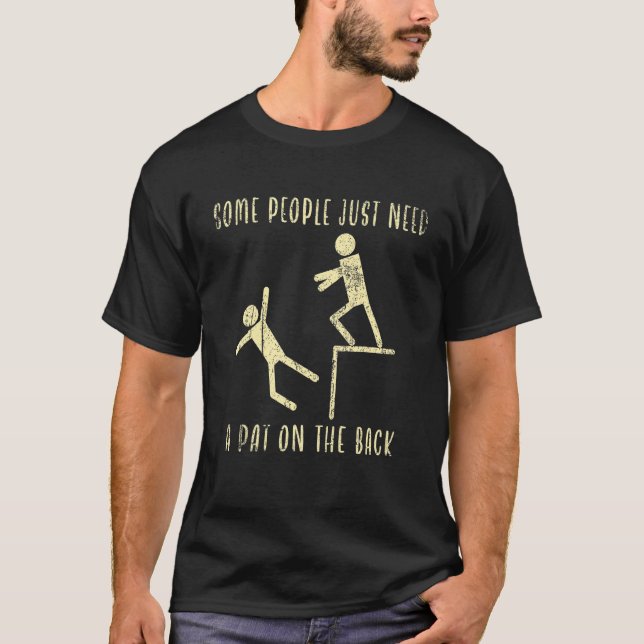 Some People Just Need A Pat On The Back  Sarcastic T-Shirt (Vorderseite)