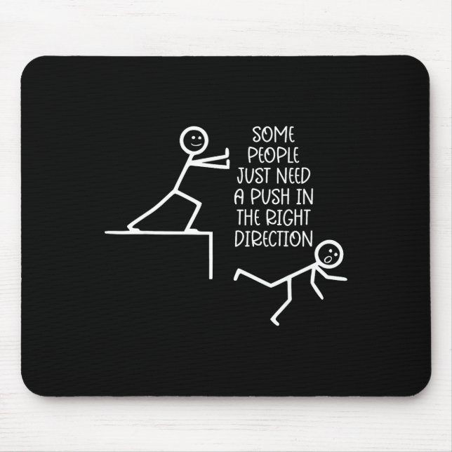 Some People Just Need A Push In The Right Directio Mousepad (Vorne)