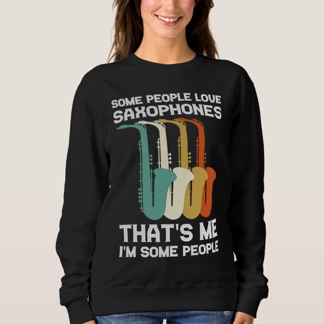 some people love saxophones saxophone player sweatshirt (Vorderseite)