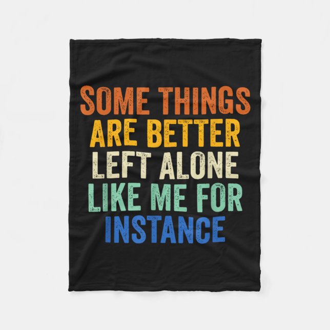 Some Things Are Better Left Alone Like Me For Inst Fleecedecke (Vorderseite)
