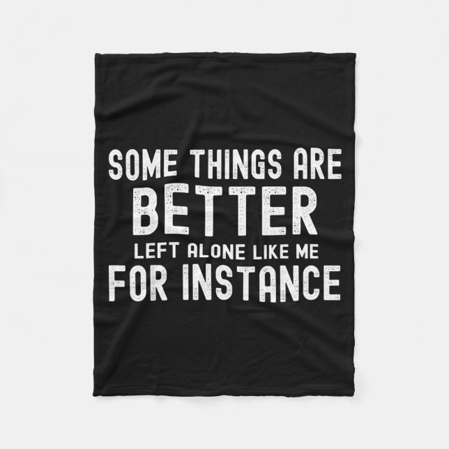 Some Things Are Better Left Alone Like Me For Inst Fleecedecke (Vorderseite)