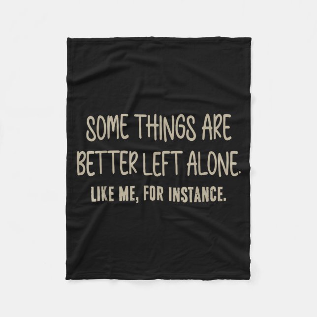 Some Things Are Better Left Alone Like Me For Inst Fleecedecke (Vorderseite)