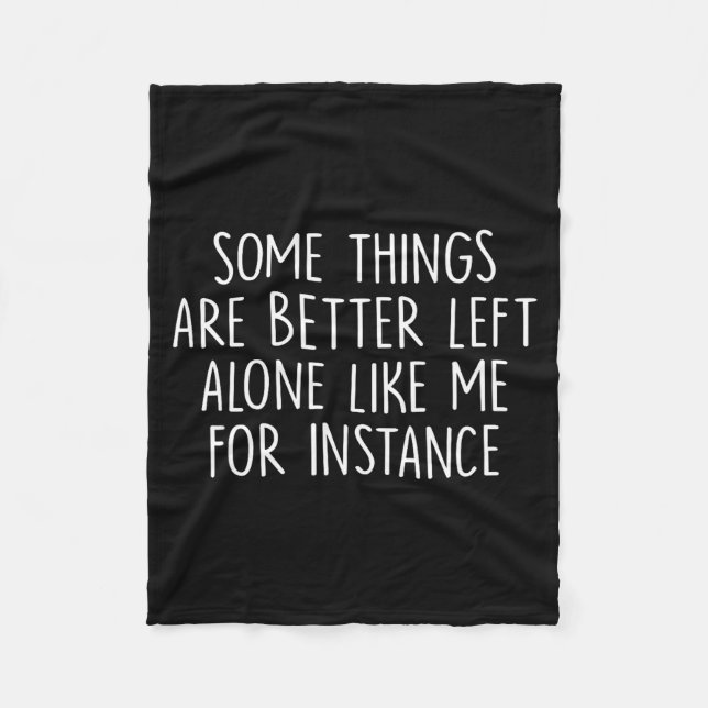 Some Things Are Better Left Alone Like Me For Inst Fleecedecke (Vorderseite)