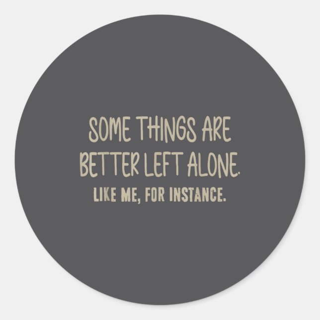 Some Things Are Better Left Alone Like Me For Inst Runder Aufkleber (Vorderseite)