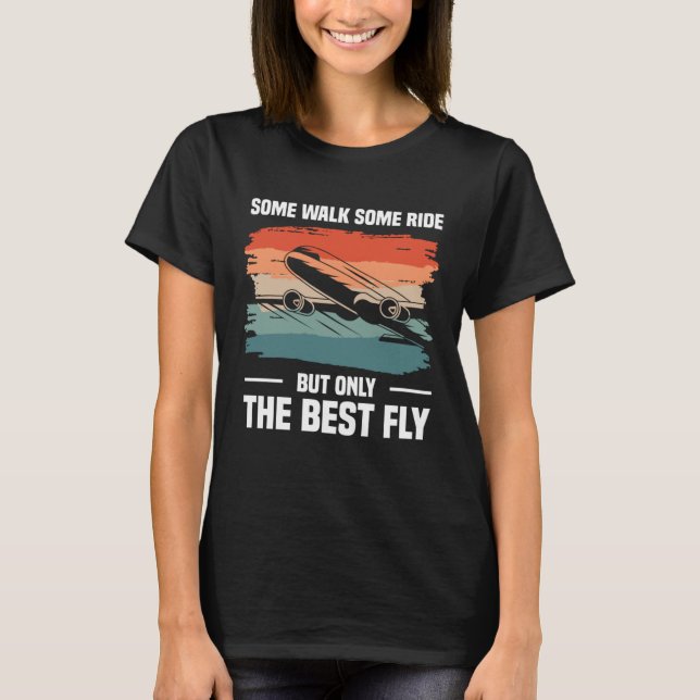 Some Walk Some Ride But Only The Best Fly Aviator  T-Shirt (Vorderseite)