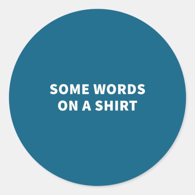 Some Words On A Shirt _ Funny Quote Tee  Runder Aufkleber (Vorderseite)