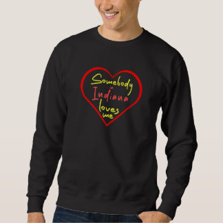 Somebody in Indiana Loves Me Sweatshirt