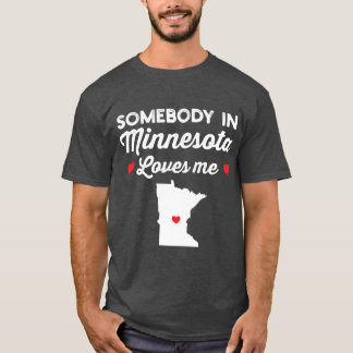 Somebody In Minnesota Loves Me Funny Home State Pr T-Shirt