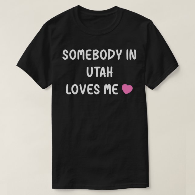 Somebody in Utah Loves Me UT State Home Family Lov T-Shirt (Design vorne)