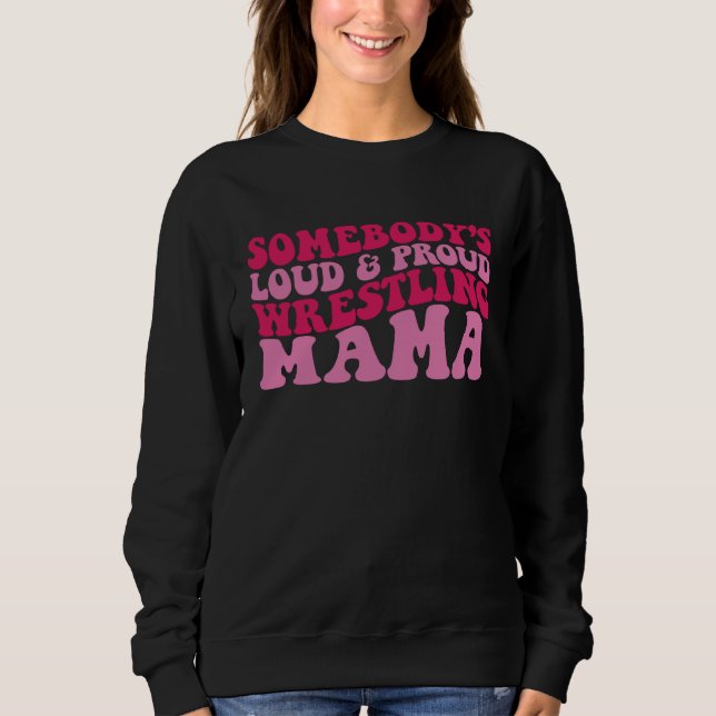 Somebody s loud and proud wrestling mama sweatshirt (Vorderseite)