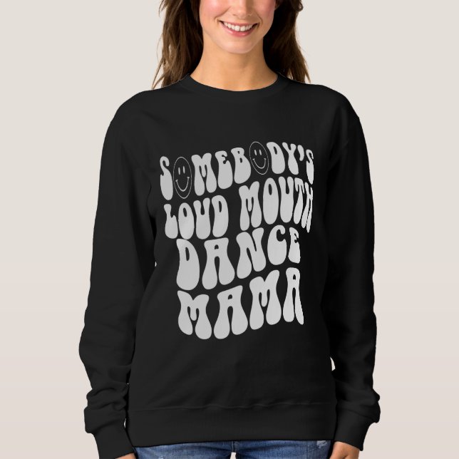 Somebody s Loud Mouth Dance Mama  Perfect present  Sweatshirt (Vorderseite)