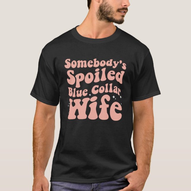 Somebody s Spoiled Blue Collar Wife  Mother s Day  T-Shirt (Vorderseite)