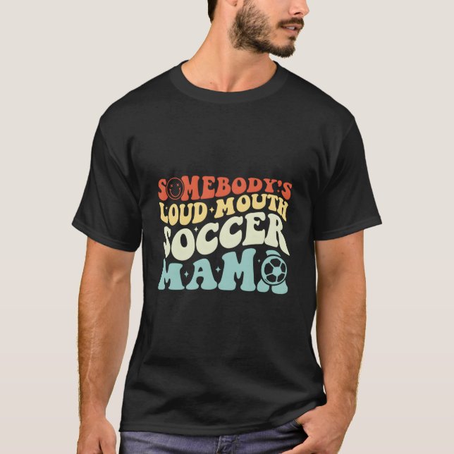 Somebody'S Loudmouth Soccer Mama Soccer Mothers Da T-Shirt (Vorderseite)