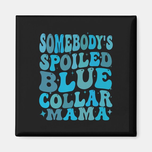 Somebodys Spoiled Blue Collar Mama Groovy Mama Mot Magnet (Vorne)