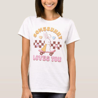 Somebunny Lieben You, Happy Ostertag T-Shirt