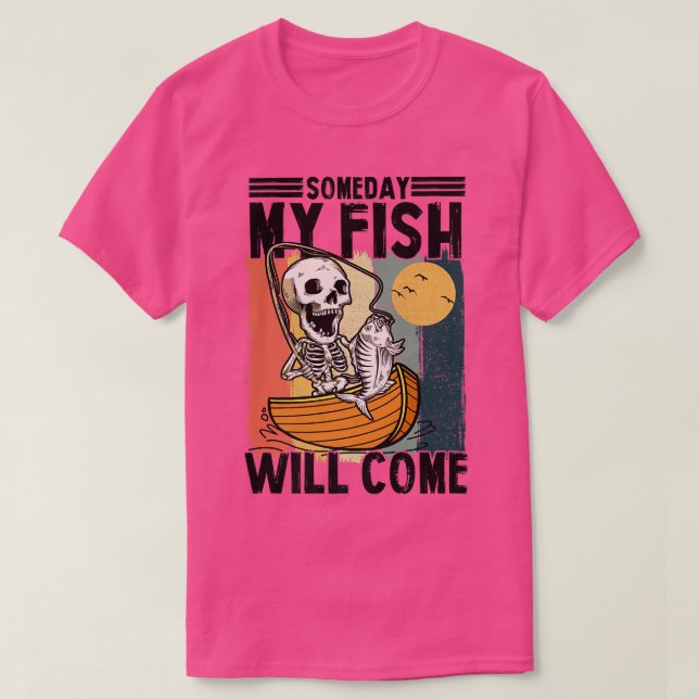 Someday My Fish Will Come Fisherman Lovers Skeleto T-Shirt (Design vorne)