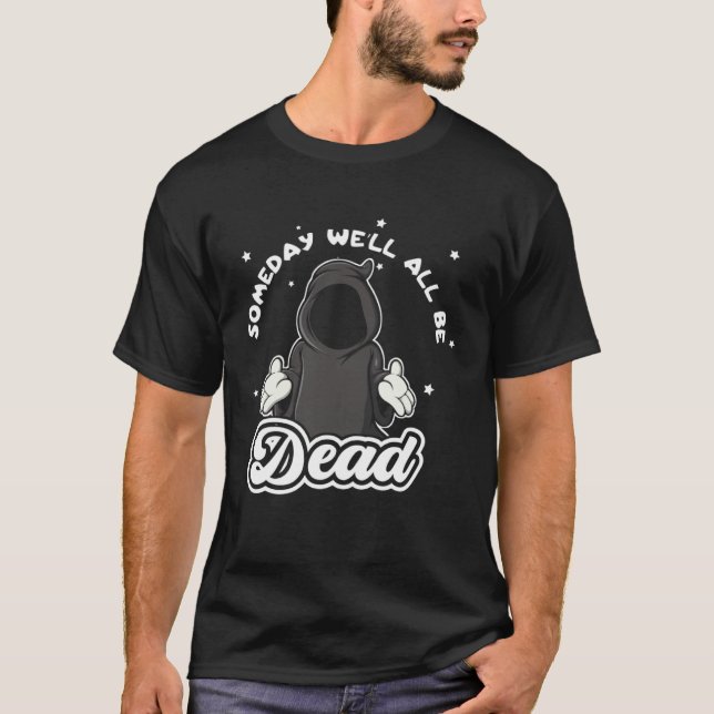 Someday Well All Be Dead Retro Inappropriate Offen T-Shirt (Vorderseite)