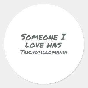 Someone I Love Has Trichotillomania Mental Health Runder Aufkleber