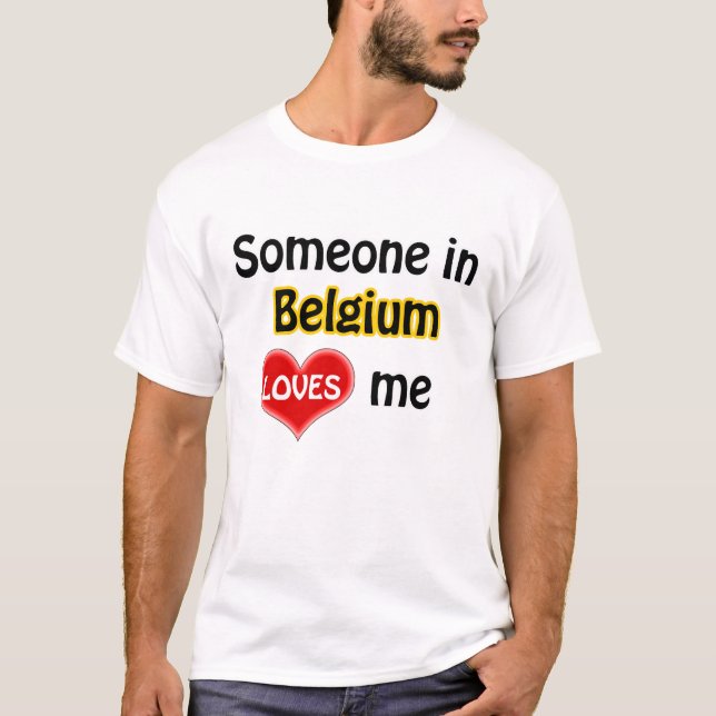 Someone in Belgium loves me T-Shirt (Vorderseite)