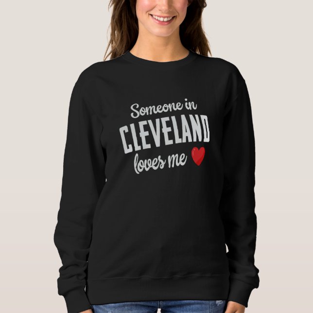 Someone In Cleveland Loves Me Sweatshirt (Vorderseite)
