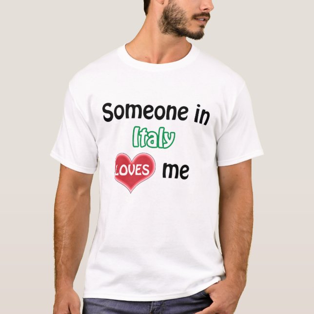 Someone in Italy loves me T-Shirt (Vorderseite)
