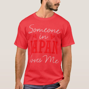 Someone In Japan Loves Me Relationship Japanese Co T-Shirt